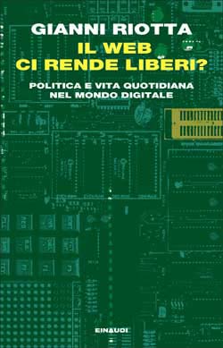 La copertina del libro "Il Web ci rende liberi?" di Gianni Riotta, pubblicato da Einaudi