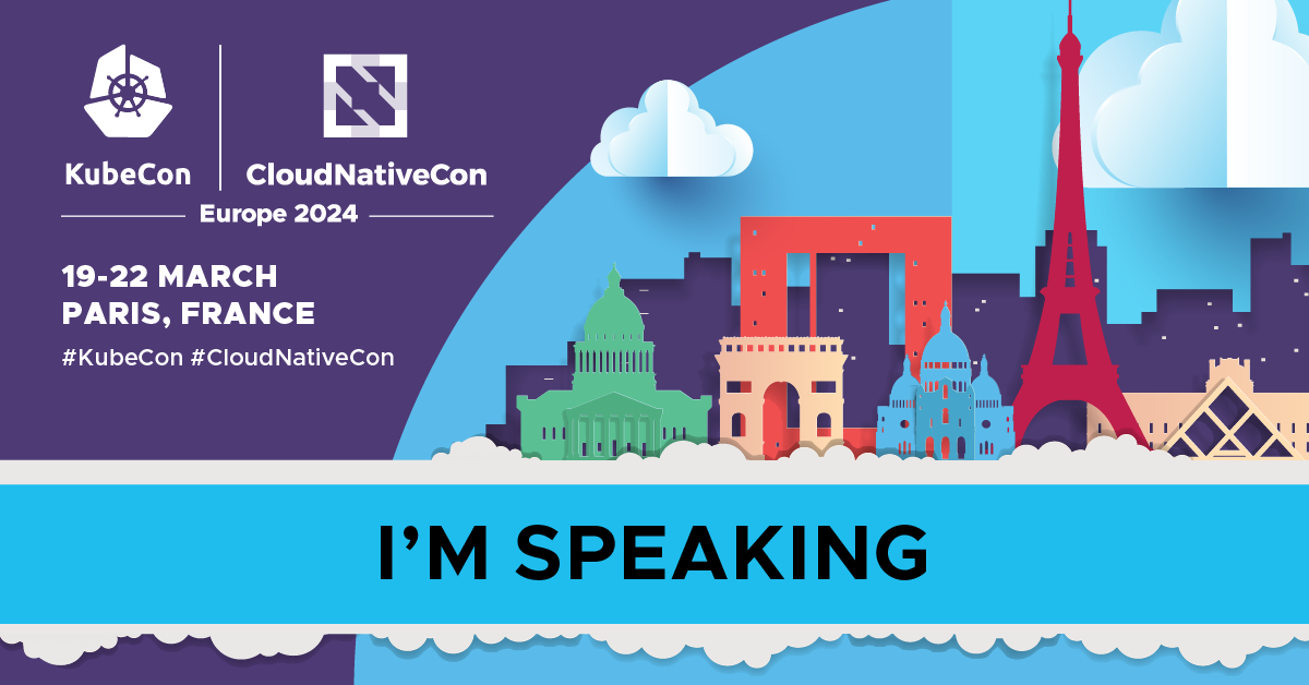 Graphic from KubeCon+CloudNativeCon Europe 2024 which says "I'm speaking". The conference will be in Parsi, France, from 19 to 22 March.