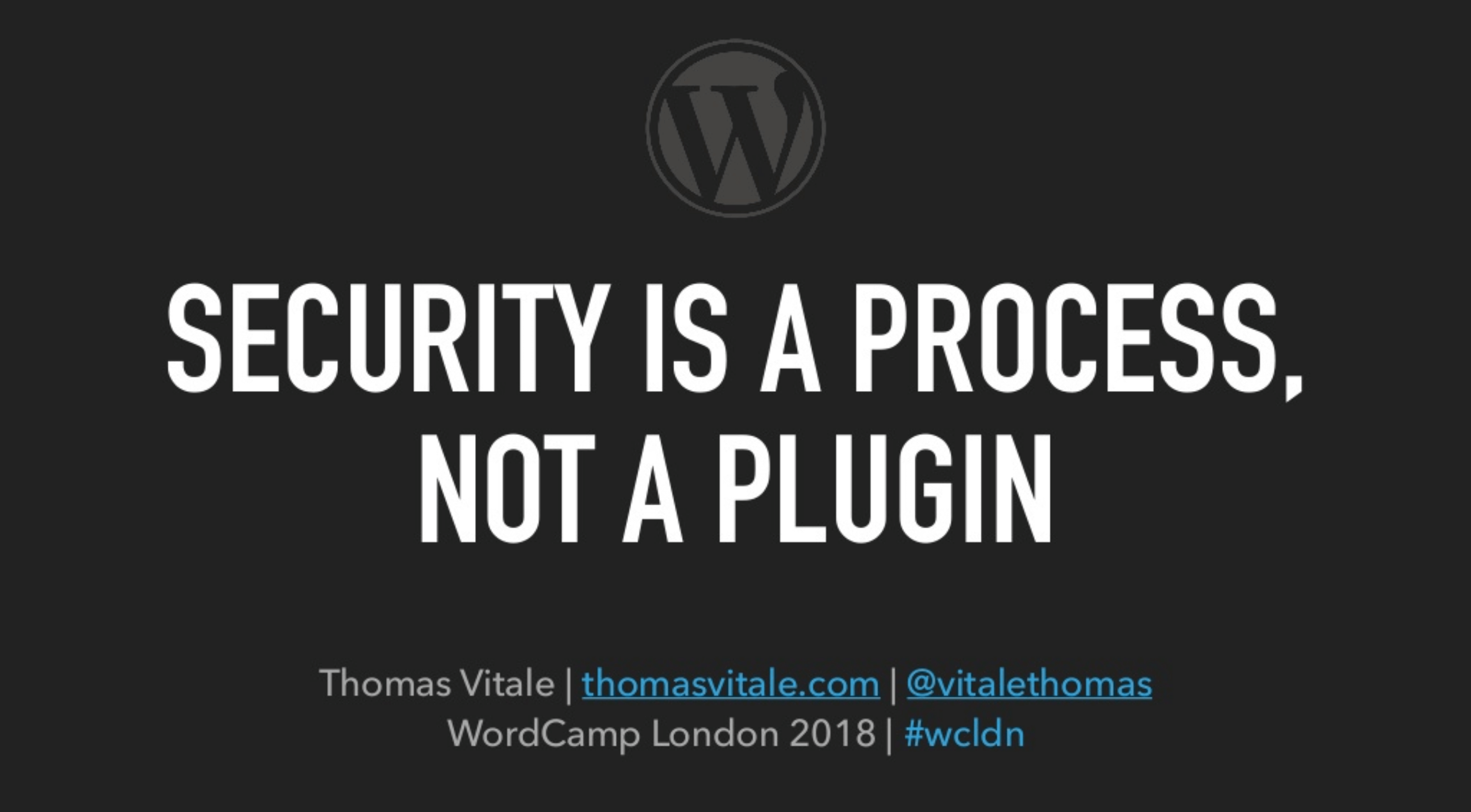 WordCamp London 2018: "Security Is a Process, Not a Plugin" (Talk)