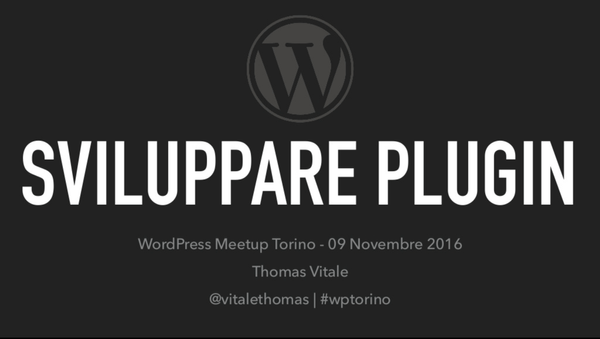 WordPress Meetup Torino: "Sviluppare Plugin per WordPress" (Talk)